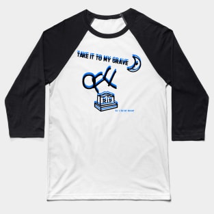 TAKE IT TO MY GRAVE OFF RIP (OREO variation 2) Baseball T-Shirt